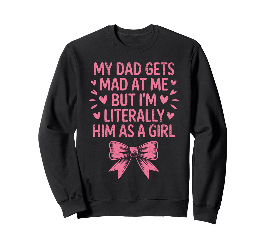 Funny My Dad Gets Mad Me But Im Sweatshirt - Aesthetic Graphic Men Women - T-Shirt, Sweatshirt, Hoodie