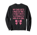 Funny My Dad Gets Mad Me But Im Sweatshirt - Aesthetic Graphic Men Women - T-Shirt, Sweatshirt, Hoodie