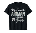 My Favorite Airman Calls Me Dad Us Air T-Shirt - Streetwear Style Unisex - T-Shirt, Sweatshirt, Hoodie