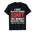 I Have Selective Hearing Funny T-Shirt - Novelty Apparel Men Women - T-Shirt, Sweatshirt, Hoodie