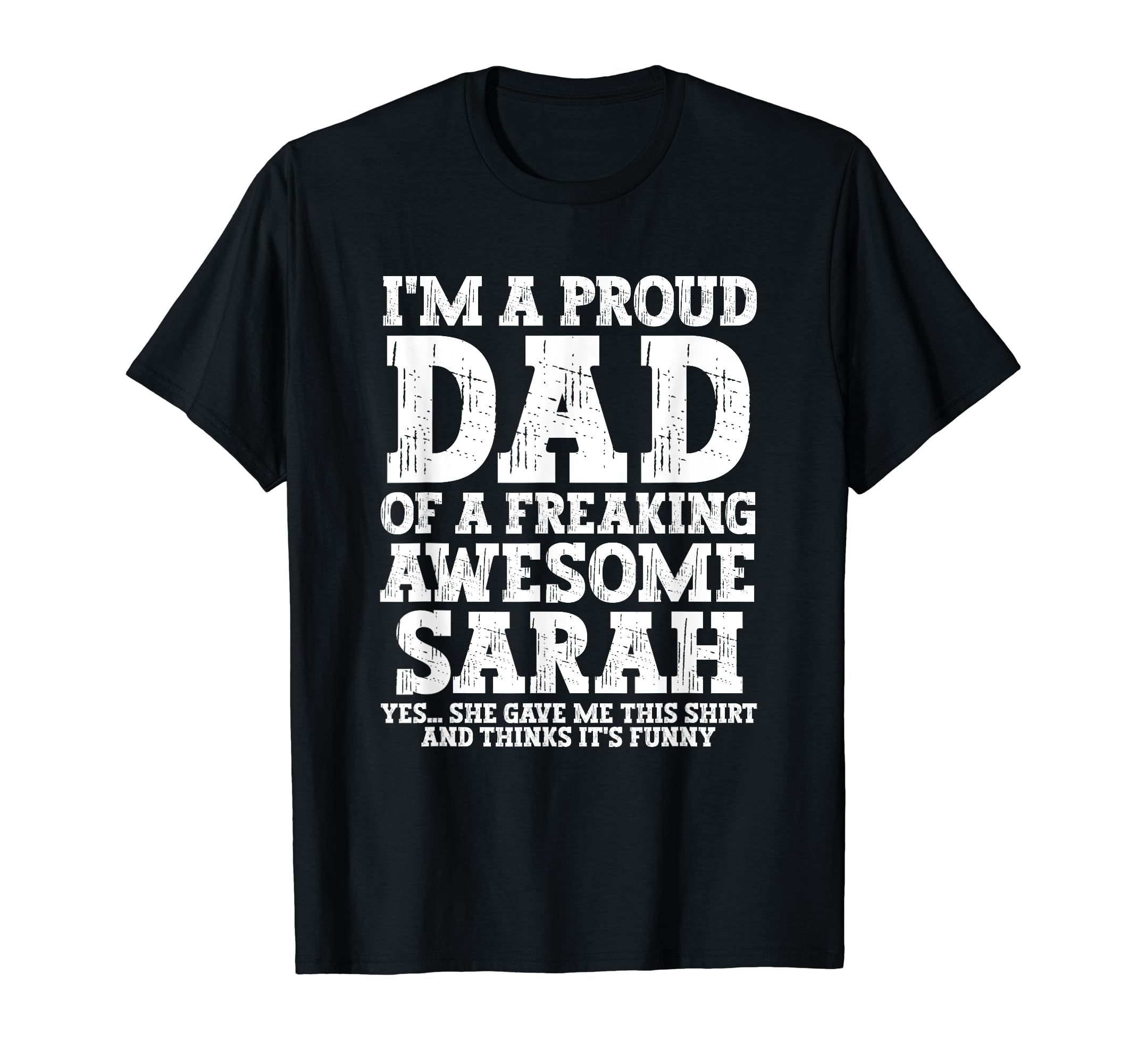 Dad Sarah Personalized Name Funny Fathers T-Shirt - Graphic Print Unisex - T-Shirt, Sweatshirt, Hoodie