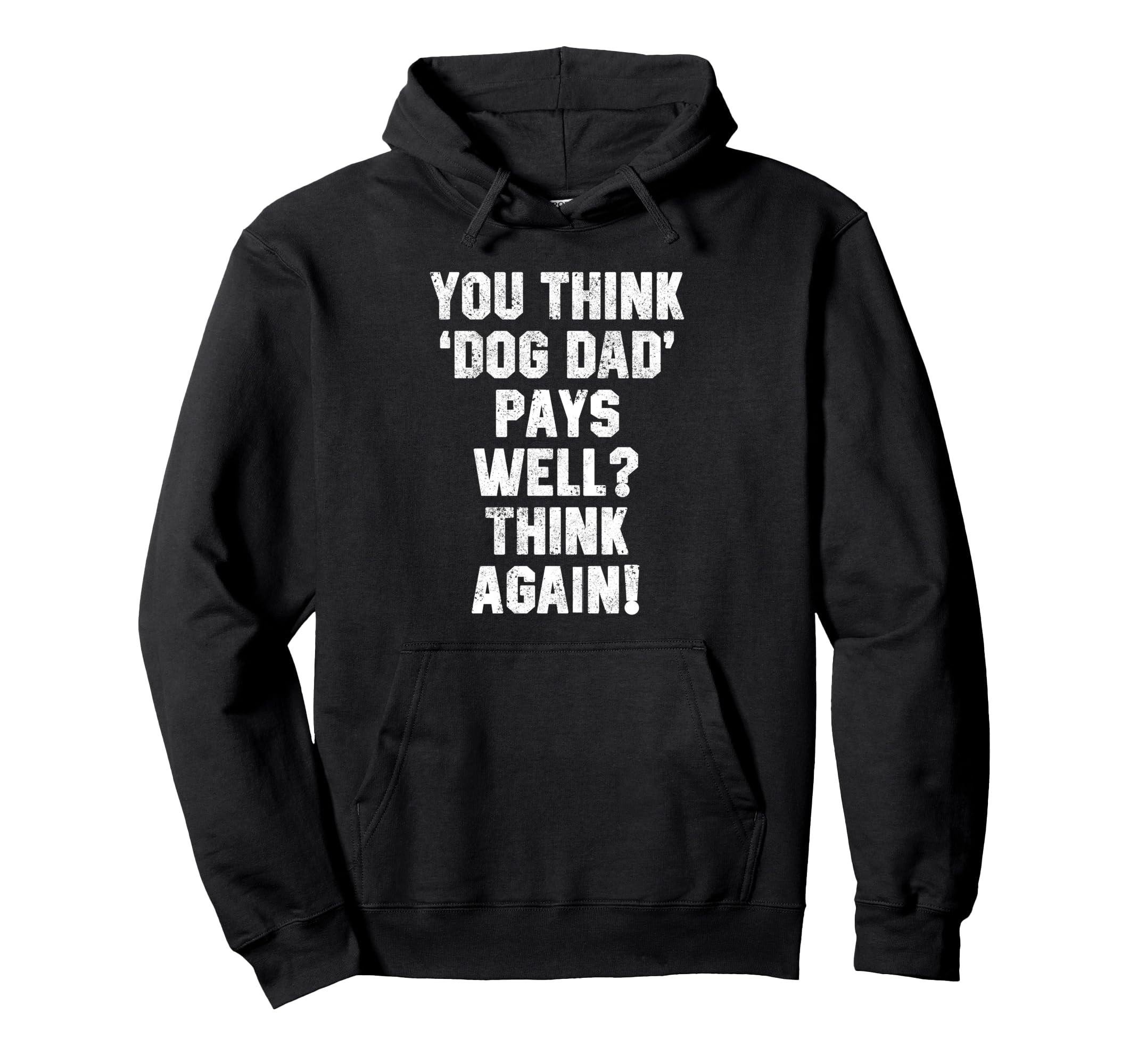 Funny Dog Dad Quotes You Think Dog Hoodie - Casual Everyday Wear Men Women - T-Shirt, Sweatshirt, Hoodie