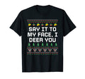 Say It To My Face I Deer You Dad T-Shirt - Custom Art Print for Adults - T-Shirt, Sweatshirt, Hoodie