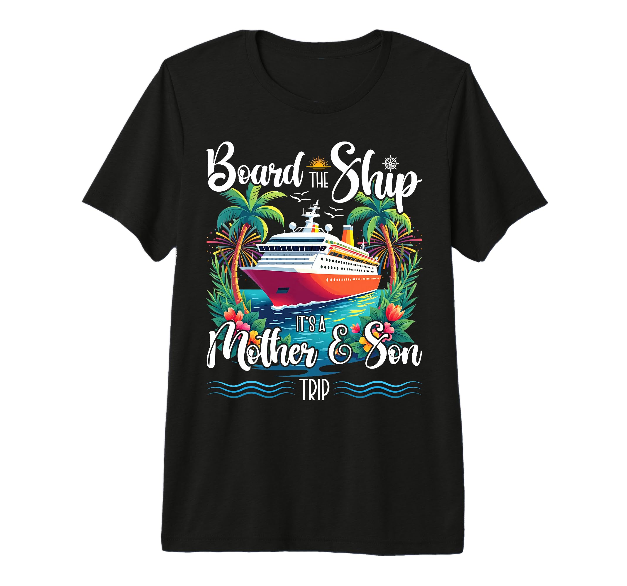 Board Ship Its Mom And Son Trip T-Shirt - Custom Art Print for Adults - T-Shirt, Sweatshirt, Hoodie