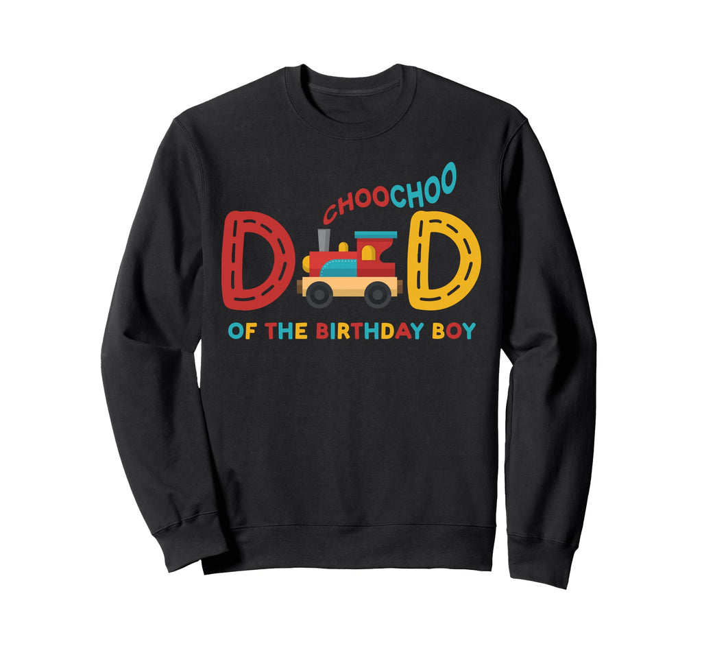 Choo Choo Dad Birthday Train Dad Sweatshirt - Novelty Apparel Men Women - T-Shirt, Sweatshirt, Hoodie