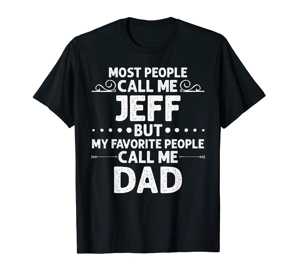 Jeff Gift Name Funny Fathers Day T-Shirt - Graphic Print Unisex - T-Shirt, Sweatshirt, Hoodie