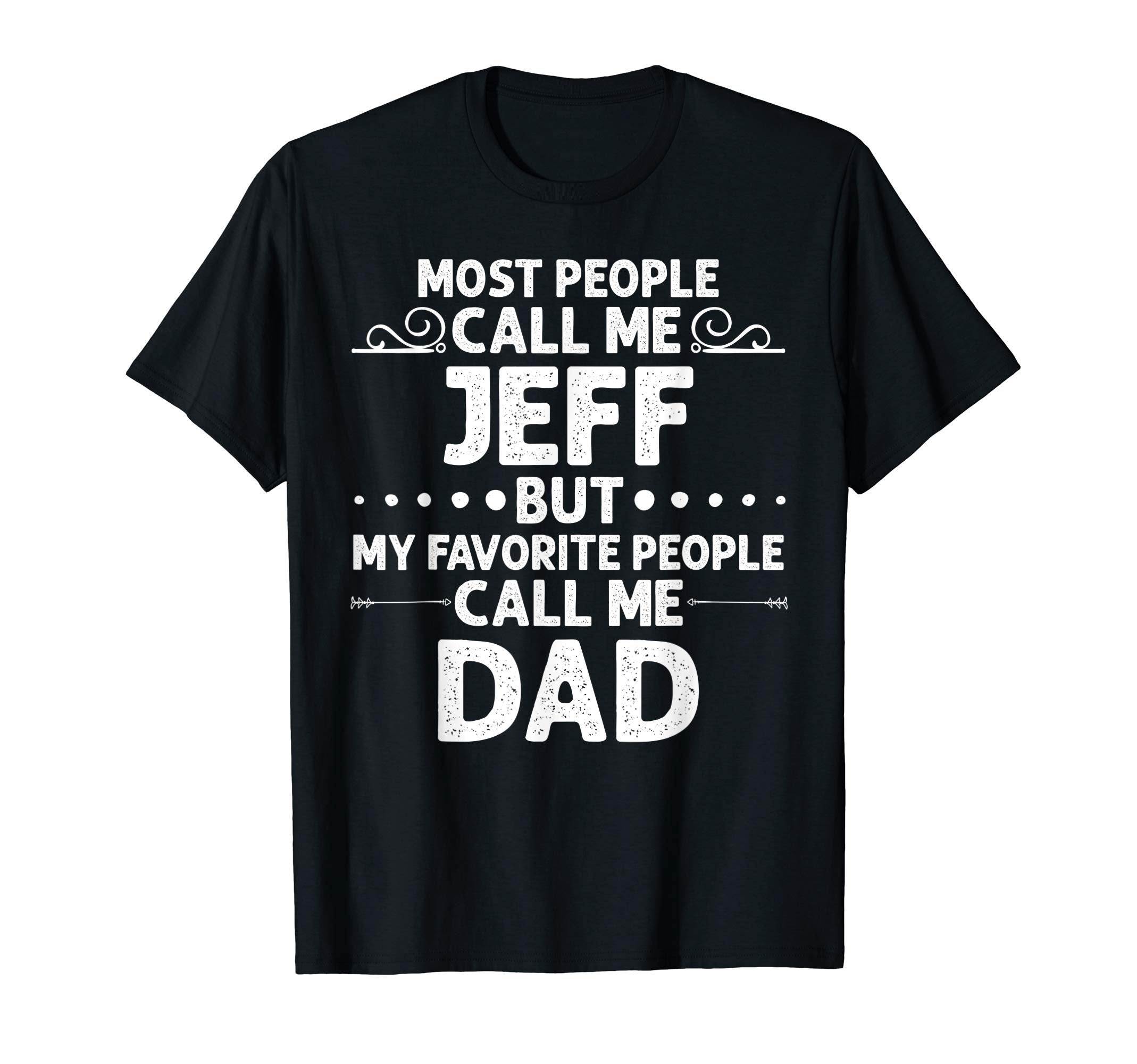 Jeff Gift Name Funny Fathers Day T-Shirt - Graphic Print Unisex - T-Shirt, Sweatshirt, Hoodie