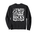 My Dad Rocks Daddy Pa Fathers Day Sweatshirt - Custom Art Print for Adults - T-Shirt, Sweatshirt, Hoodie