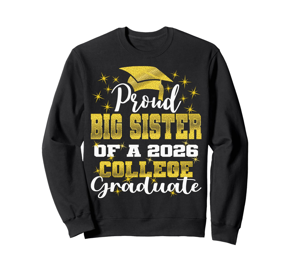 Proud Big Sister 2026 College Graduate Sweatshirt - Novelty Apparel Unisex - T-Shirt, Sweatshirt, Hoodie