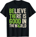 Believe There Is Good In The World Motivational Quote - Adult & Kids T-Shirts, Sweatshirts & Hoodies apparel design preview 1
