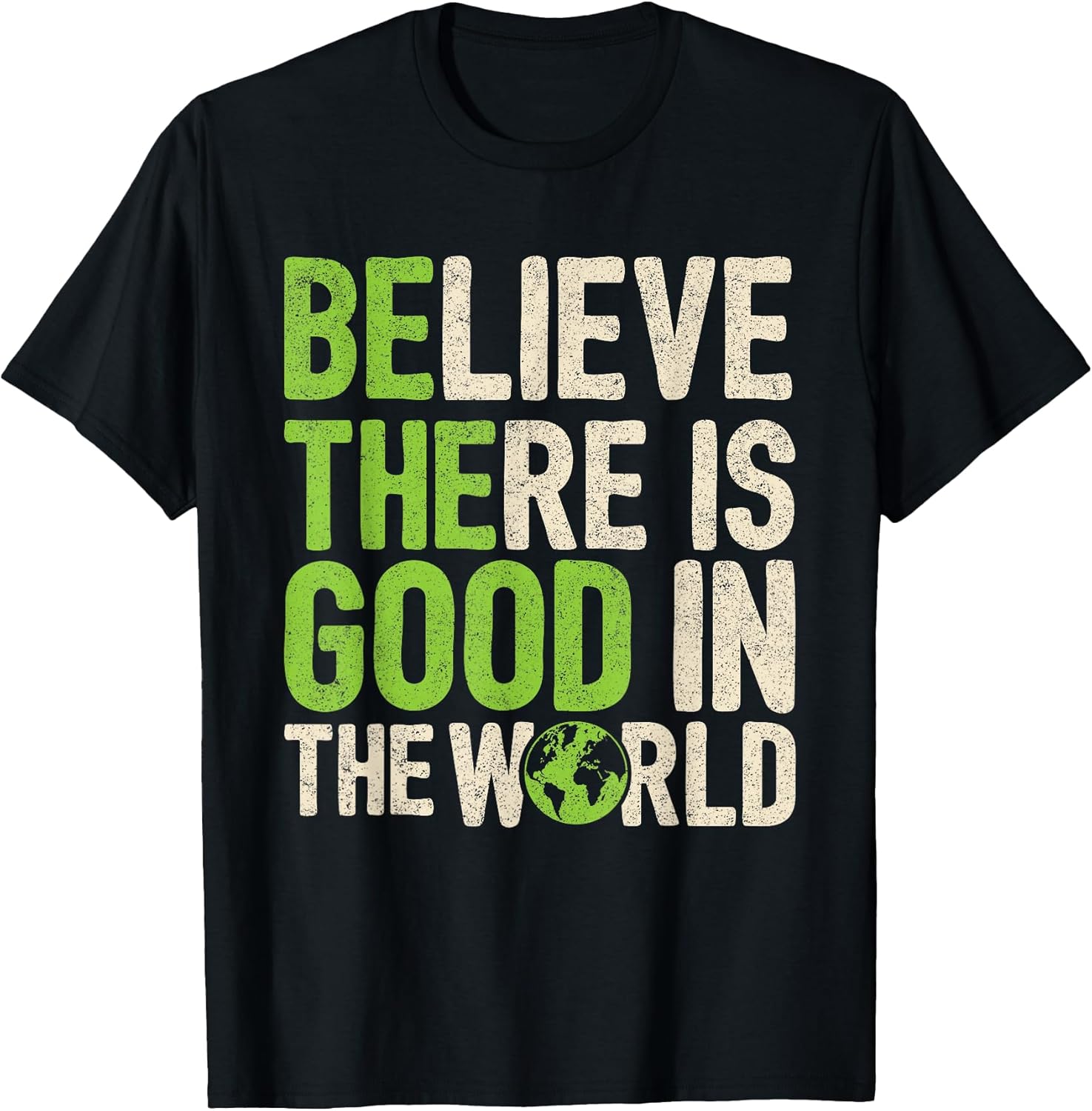 Believe There Is Good In The World Motivational Quote - Adult & Kids T-Shirts, Sweatshirts & Hoodies apparel design preview 1