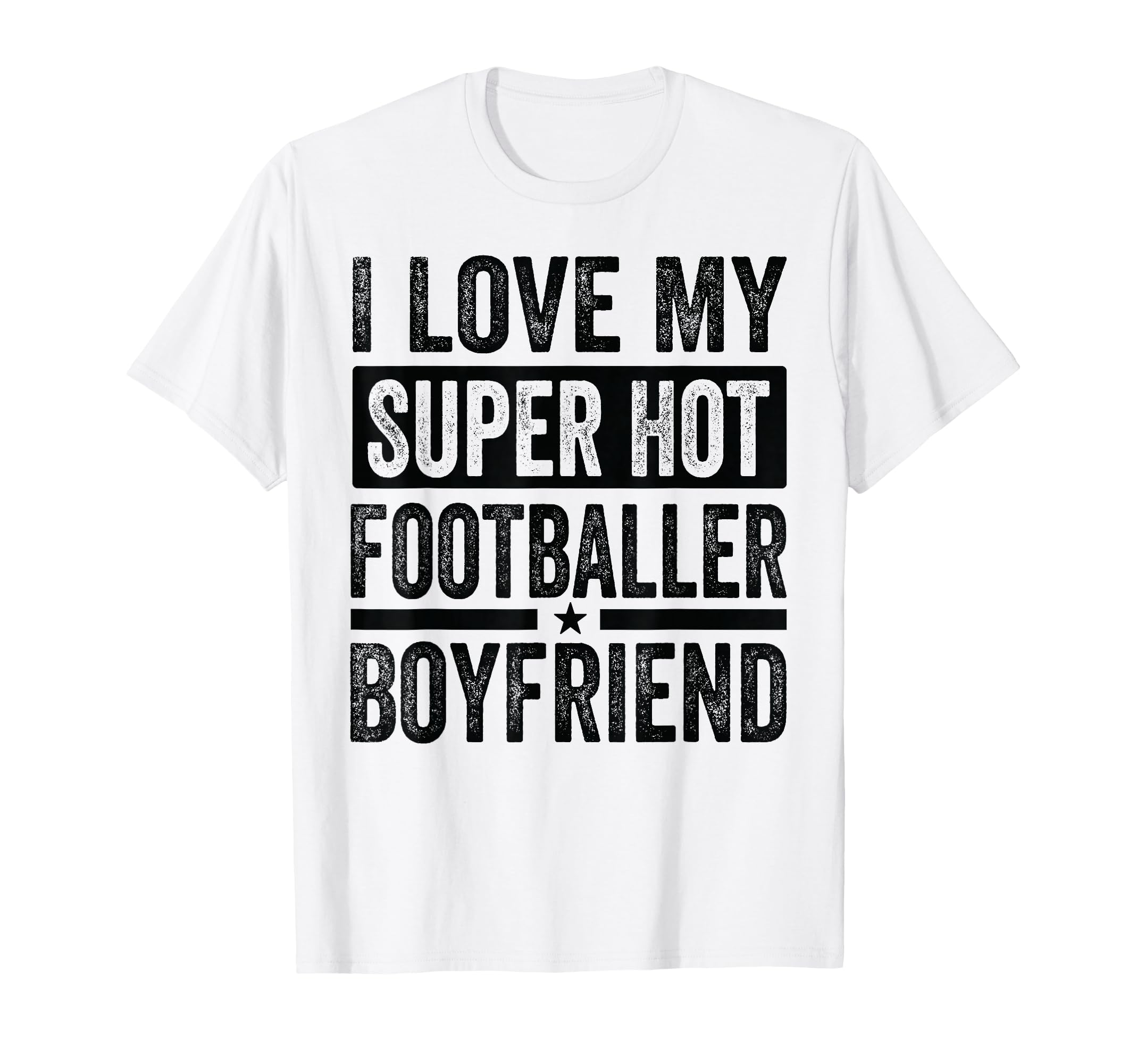 I Love My Super Hot Footballer Boyfriend T-Shirt - Custom Art Print Unisex - T-Shirt, Sweatshirt, Hoodie