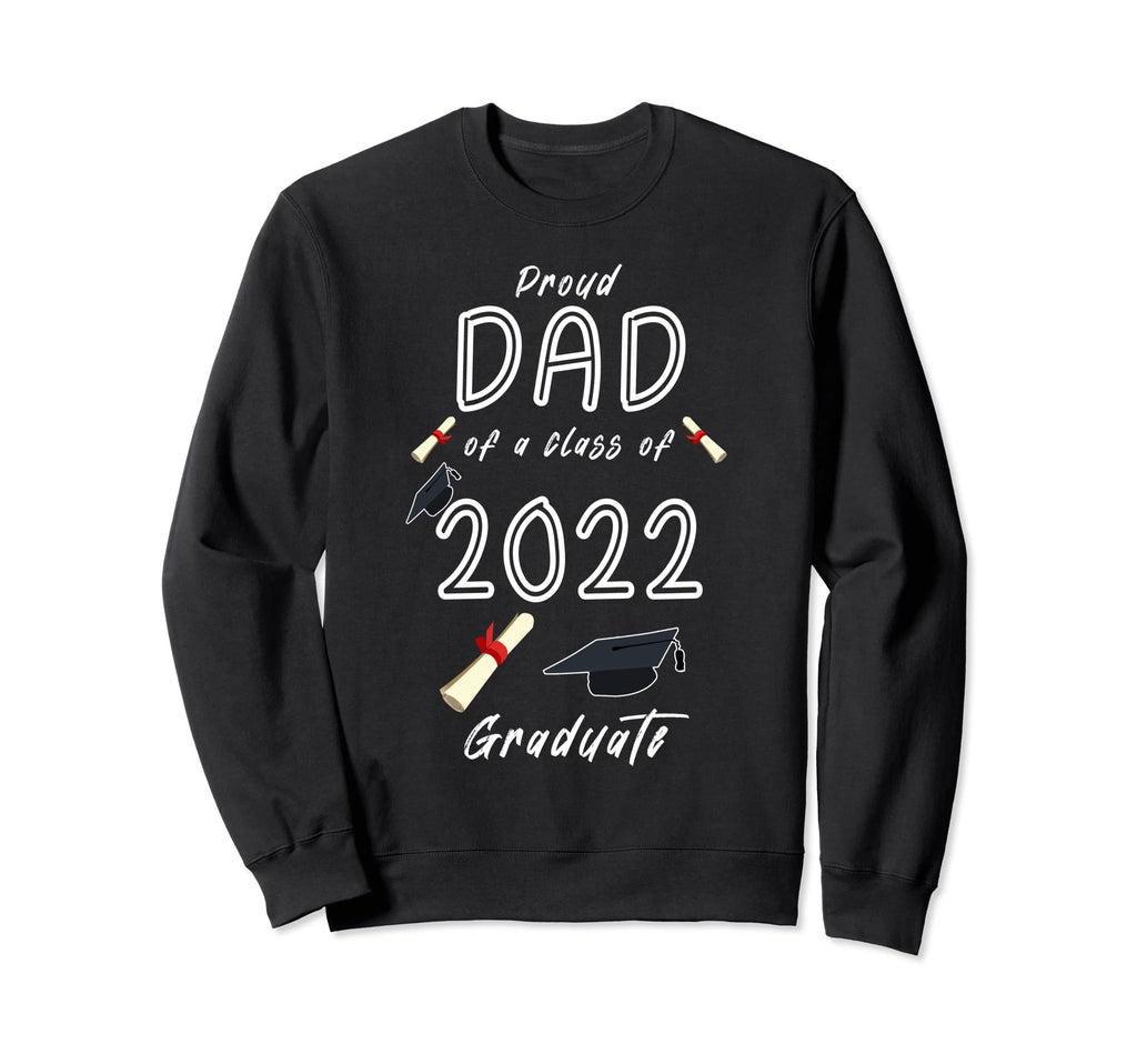 Proud Dad Class 2022 Graduate Sweatshirt - Custom Art Print Men Women - T-Shirt, Sweatshirt, Hoodie