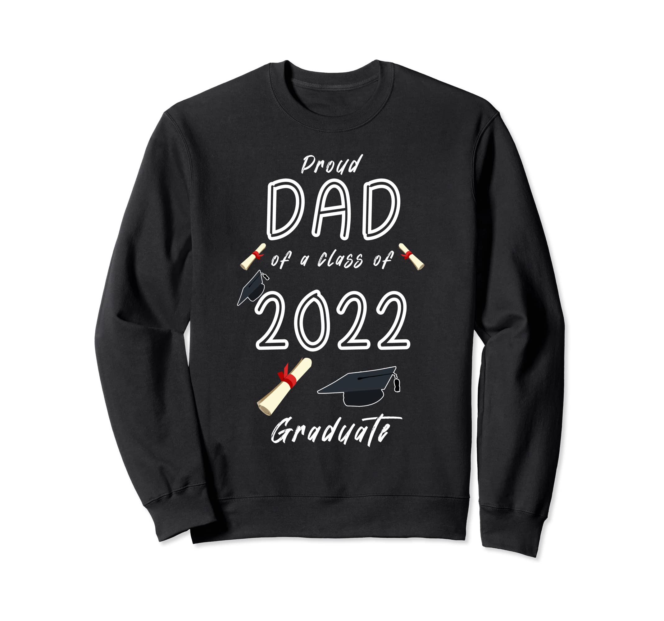 Proud Dad Class 2022 Graduate Sweatshirt - Custom Art Print Men Women - T-Shirt, Sweatshirt, Hoodie