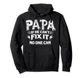Papa If He Cant Fix It No One Can Dad Hoodie - Casual Everyday Wear Unisex - T-Shirt, Sweatshirt, Hoodie