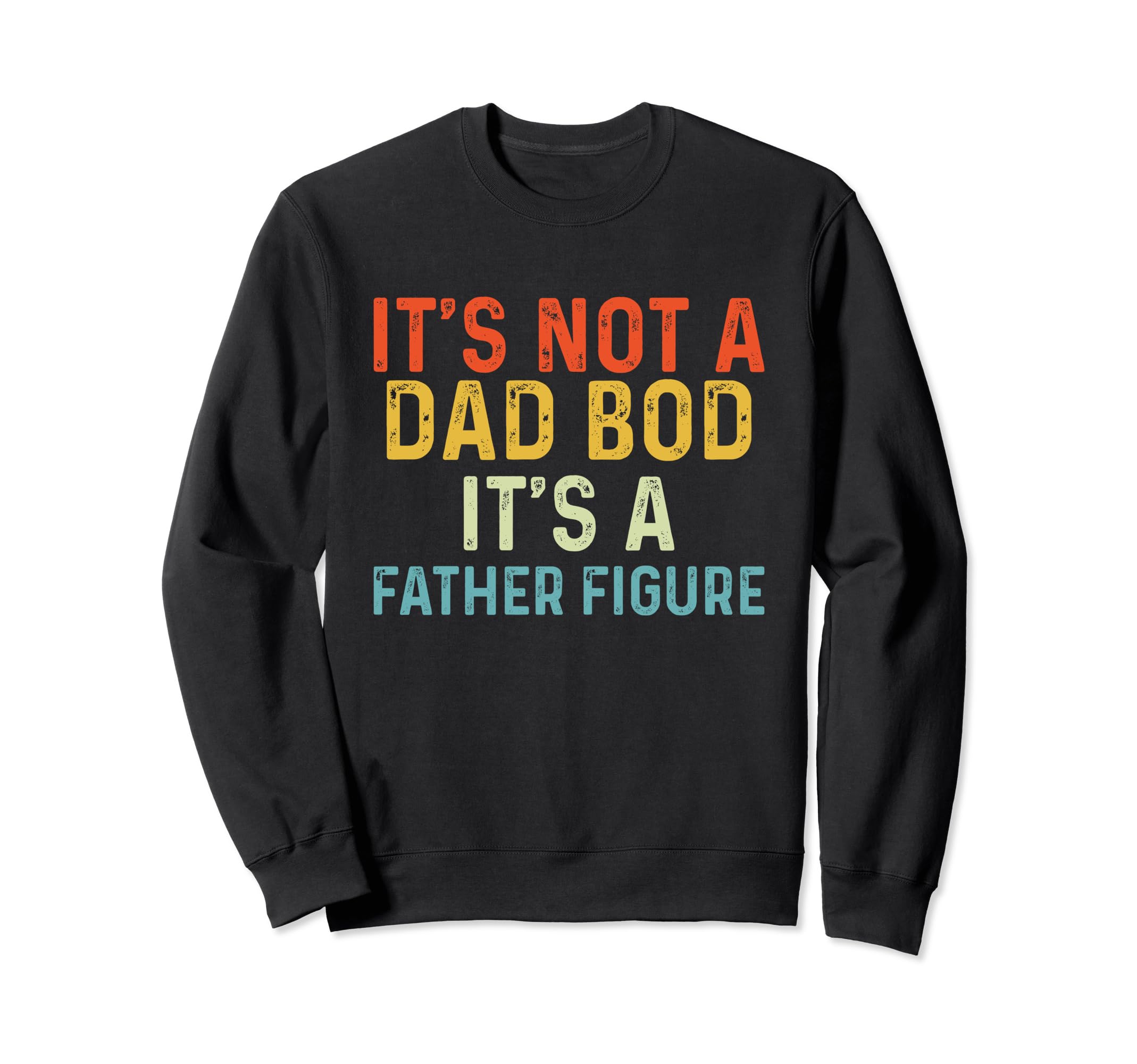 Its Not Dad Bod Its Father Figure Sweatshirt - Minimalist Print Men Women - T-Shirt, Sweatshirt, Hoodie