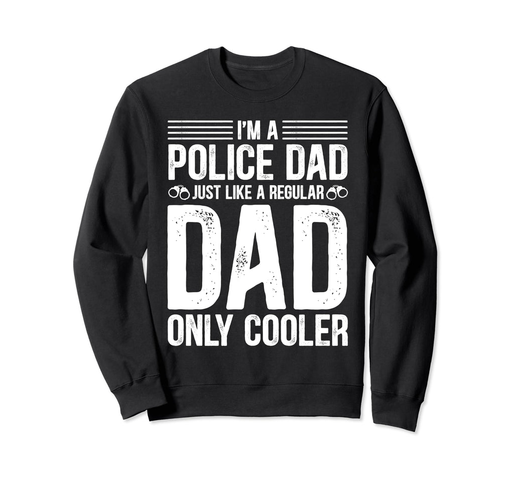 Police Dad Just Like Regular Dad Sweatshirt - Graphic Print for Adults - T-Shirt, Sweatshirt, Hoodie