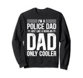 Police Dad Just Like Regular Dad Sweatshirt - Graphic Print for Adults - T-Shirt, Sweatshirt, Hoodie