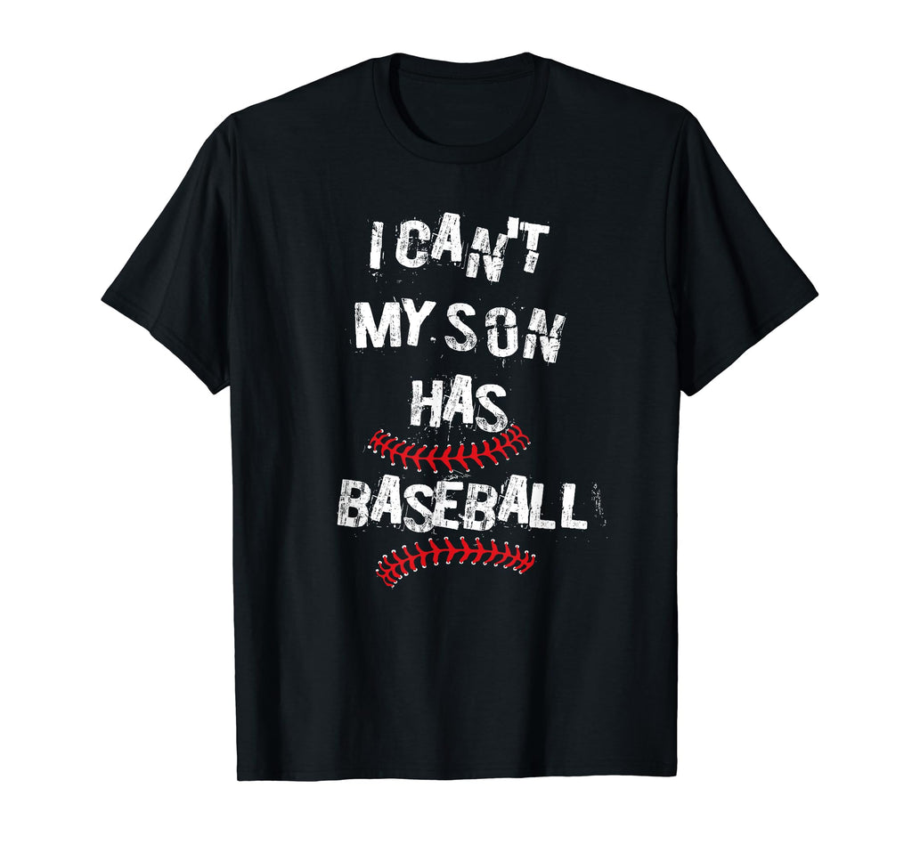 I Cant My Son Has Baseball Funny T-Shirt - Casual Everyday Wear Men Women - T-Shirt, Sweatshirt, Hoodie