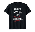 I Cant My Son Has Baseball Funny T-Shirt - Casual Everyday Wear Men Women - T-Shirt, Sweatshirt, Hoodie