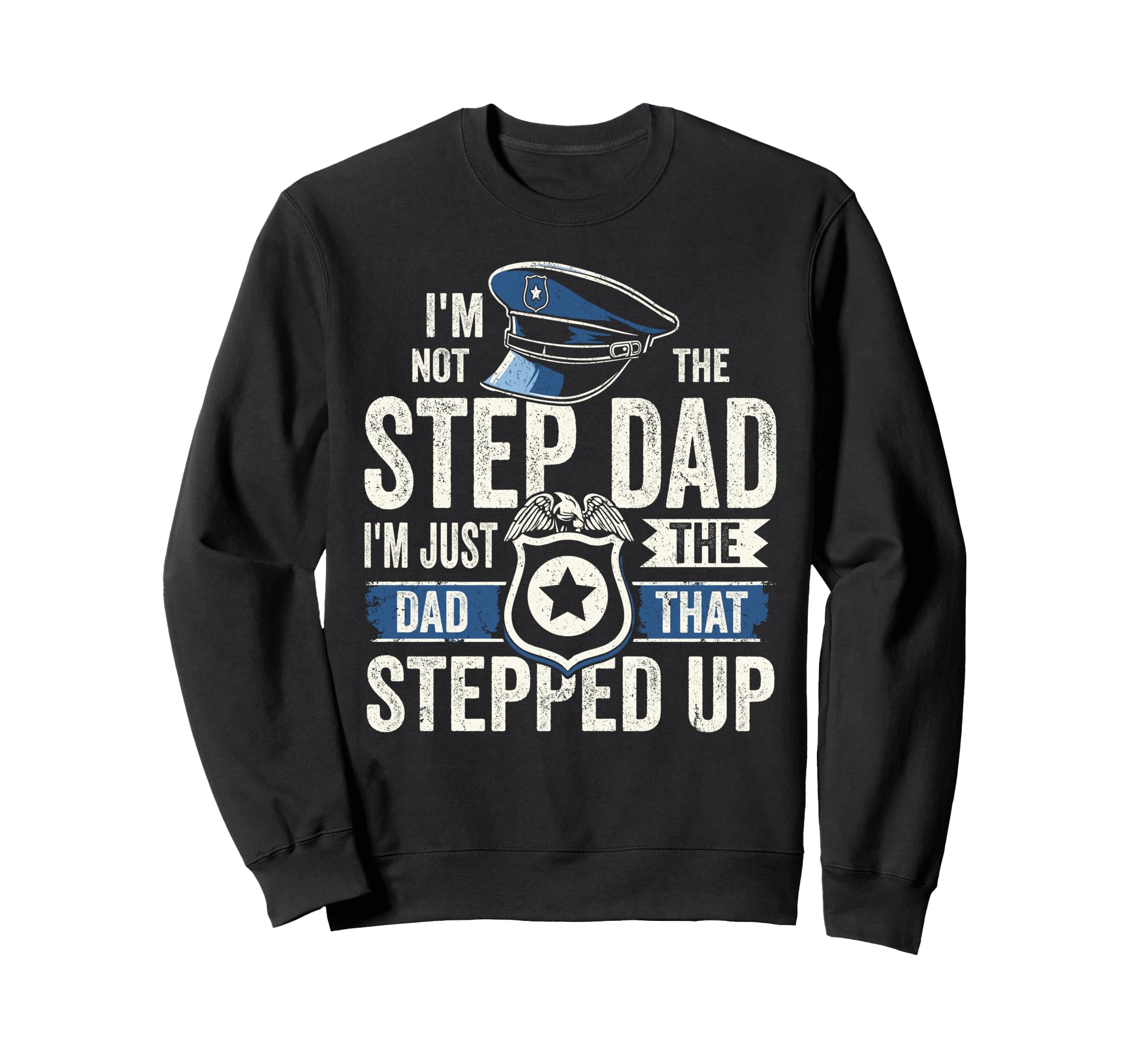 Stepdad Police Officer Im Dad That Sweatshirt - Unique Graphic Men Women - T-Shirt, Sweatshirt, Hoodie
