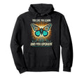You Live You Learn And You Upgrade Hoodie - Fun Novelty Design Unisex - T-Shirt, Sweatshirt, Hoodie