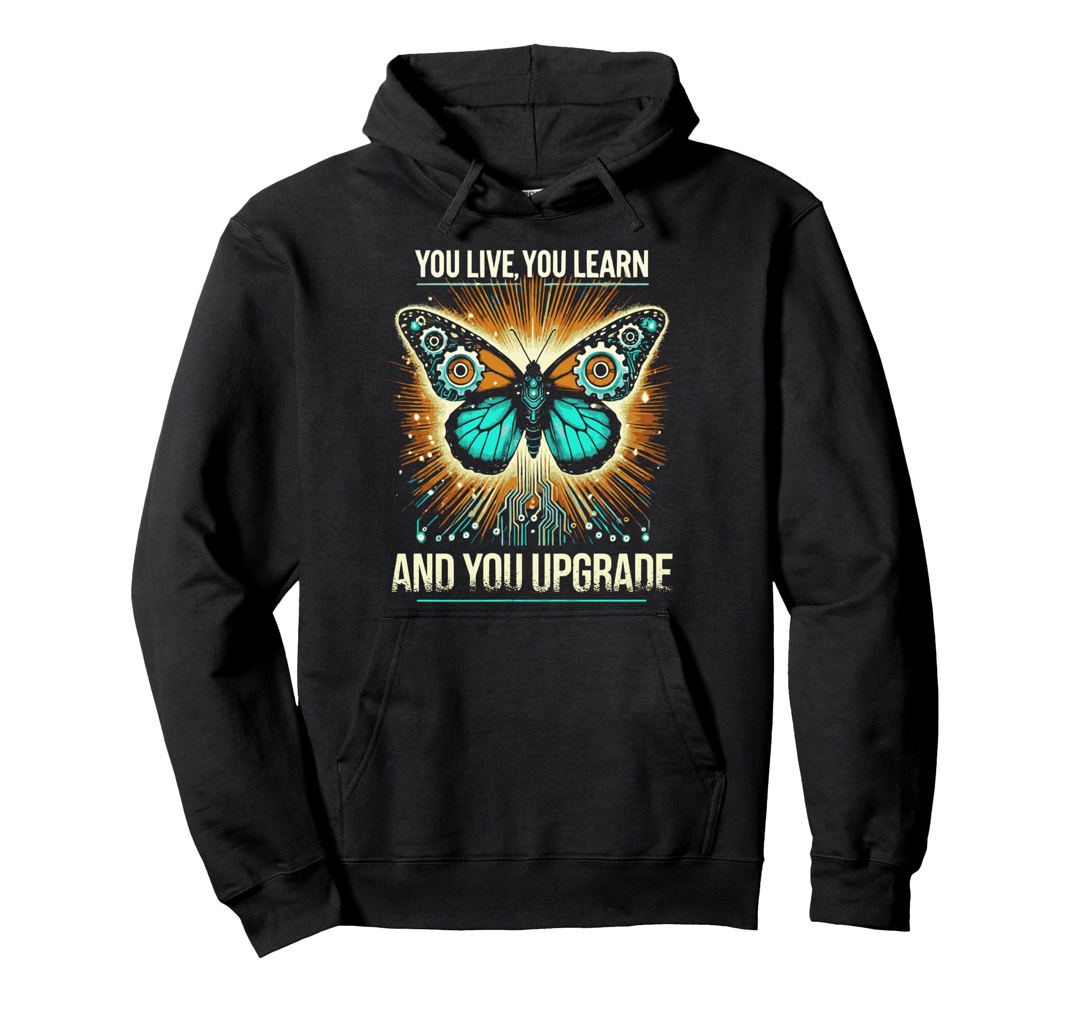 You Live You Learn And You Upgrade Hoodie - Fun Novelty Design Unisex - T-Shirt, Sweatshirt, Hoodie