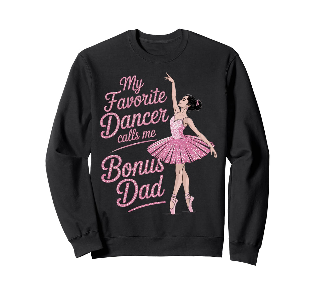 Dance Stepdad Bonus Dad Step My Sweatshirt - Fun Novelty Design for Adults - T-Shirt, Sweatshirt, Hoodie