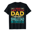 I Have Two Titles Dad And Single Dad Funny T-Shirt - Unique Graphic Unisex - T-Shirt, Sweatshirt, Hoodie