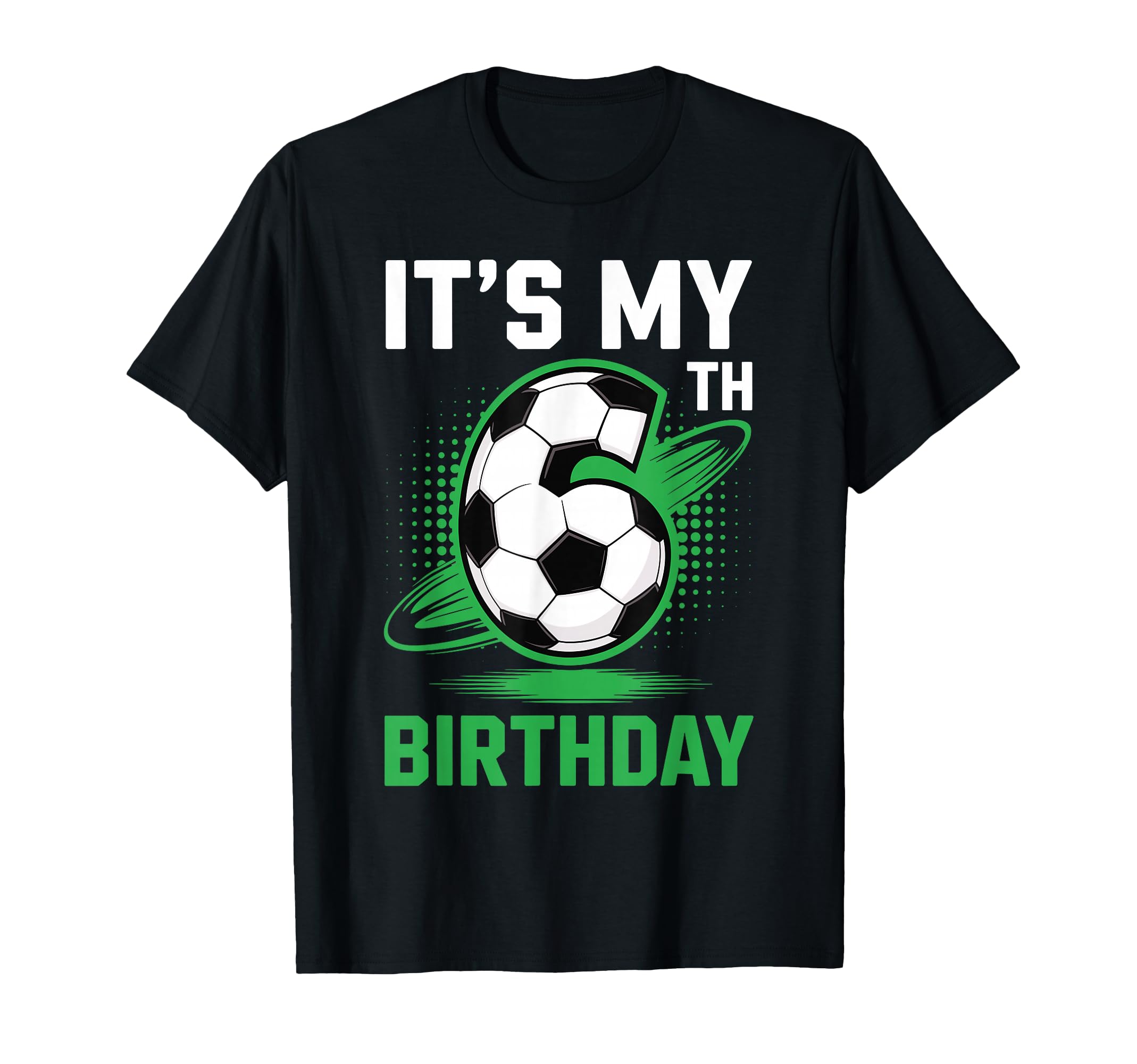 Its My 6Th Birthday Soccer Ball T-Shirt - Minimalist Print Men Women - T-Shirt, Sweatshirt, Hoodie