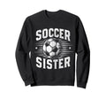 Soccer Sister Football Lover Sweatshirt - Aesthetic Graphic for Adults - T-Shirt, Sweatshirt, Hoodie