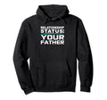 Your Father Relationship Dad Status Hoodie - Streetwear Style Unisex - T-Shirt, Sweatshirt, Hoodie