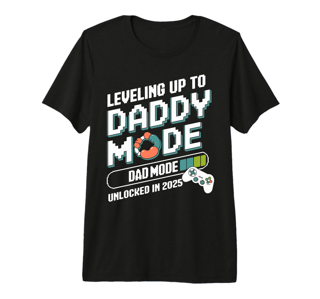 Leveling Up To Daddy Mode 2025 Gamer T-Shirt - Custom Art Print Men Women - T-Shirt, Sweatshirt, Hoodie