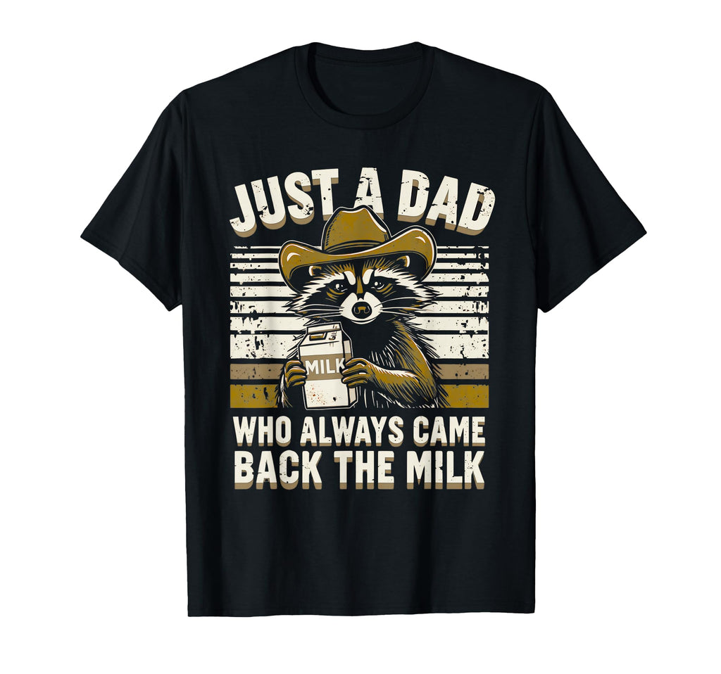 Just Dad Who Always Came Back Milk T-Shirt - Fun Novelty Design Unisex - T-Shirt, Sweatshirt, Hoodie