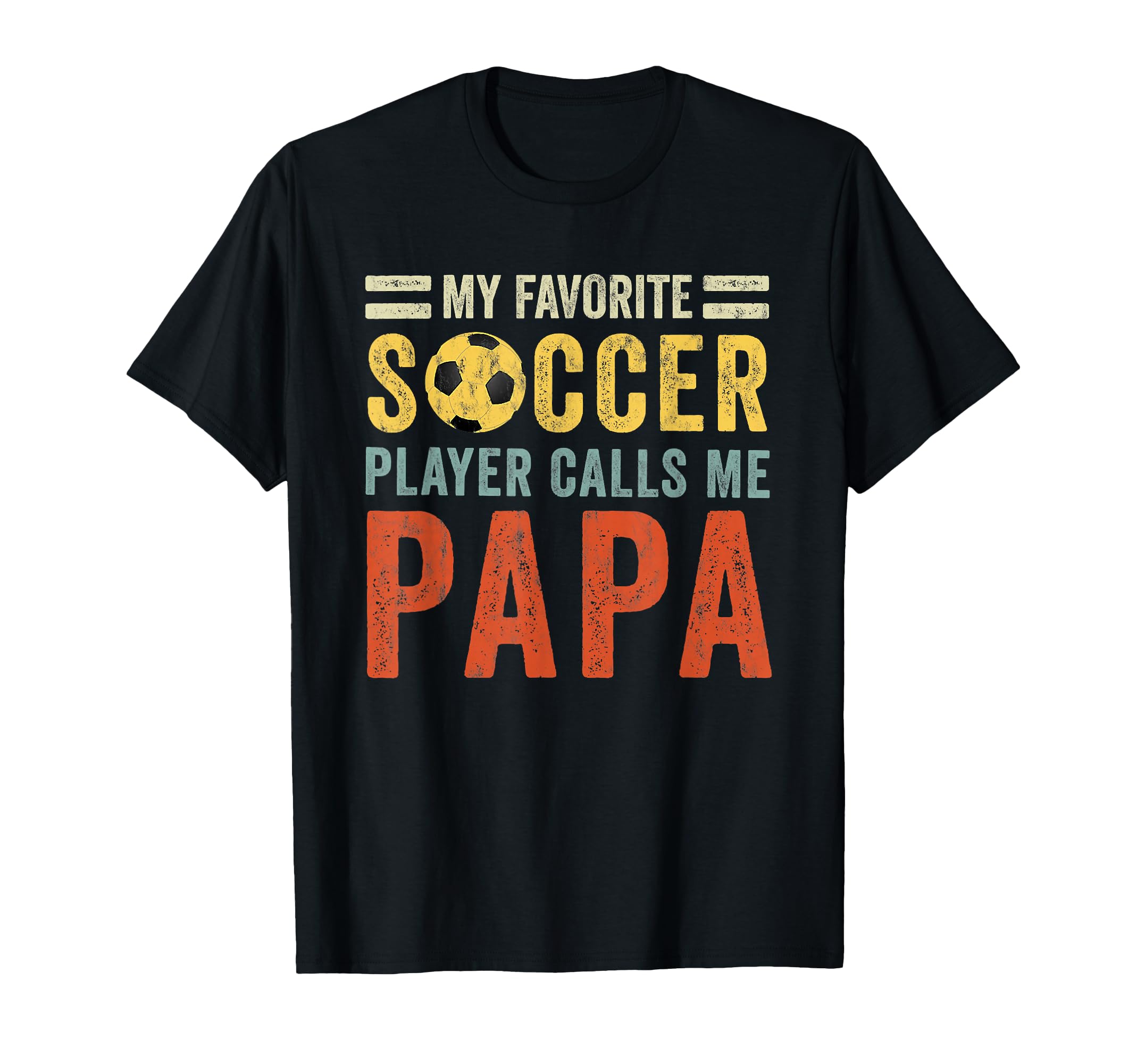 My Favorite Soccer Player Calls Me Papa T-Shirt - Novelty Apparel Unisex - T-Shirt, Sweatshirt, Hoodie