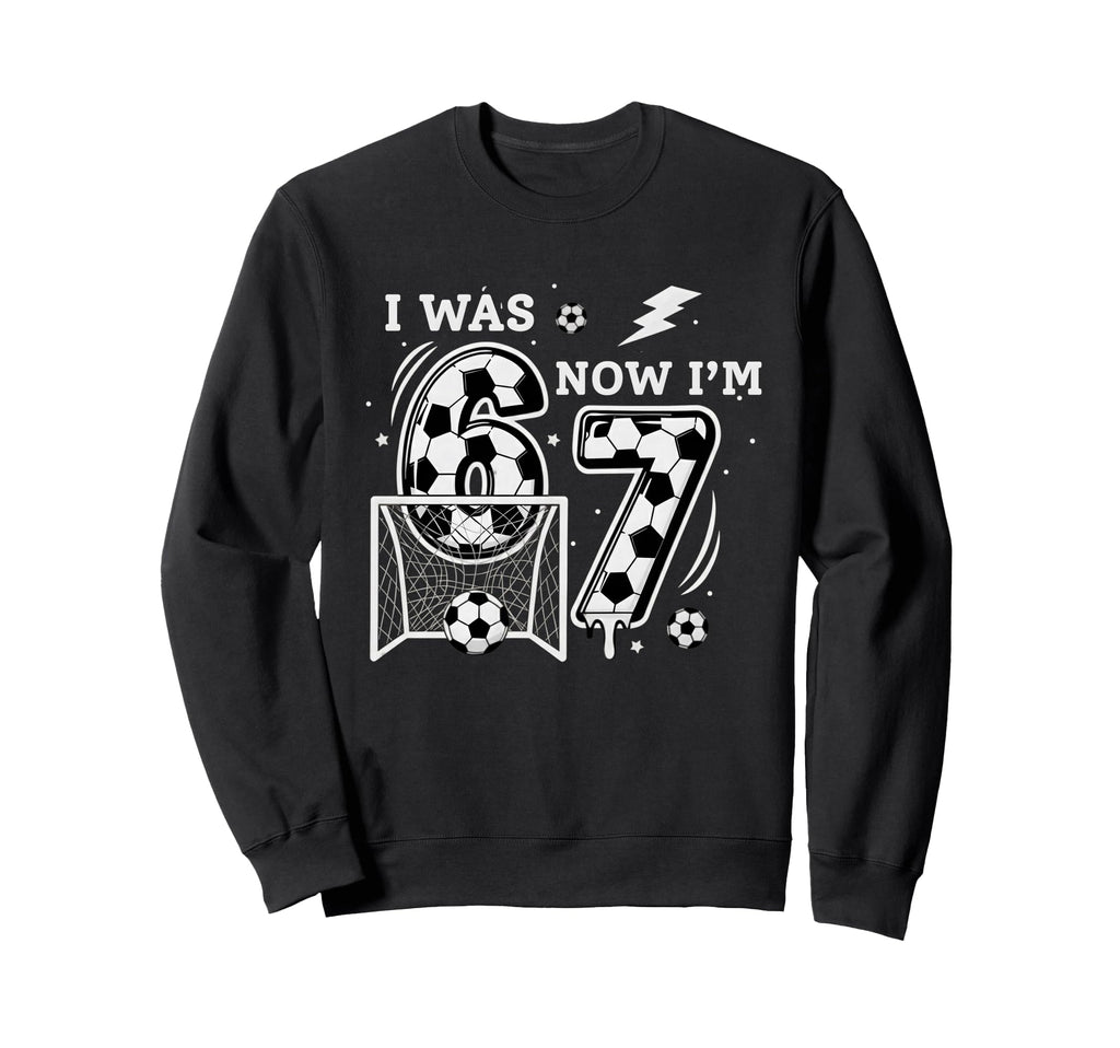 I Was 6 Now Im 7 Soccer Birthday 6 Sweatshirt - Custom Art Print Men Women - T-Shirt, Sweatshirt, Hoodie