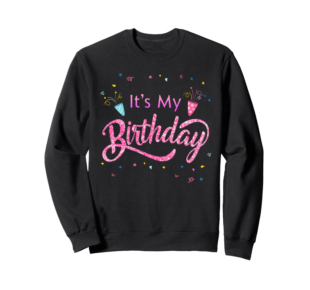 Its My Birthday Sweatshirt - Trendy Graphic Unisex - T-Shirt, Sweatshirt, Hoodie