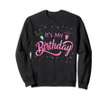 Its My Birthday Sweatshirt - Trendy Graphic Unisex - T-Shirt, Sweatshirt, Hoodie