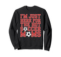 Im Just Here Hot Soccer Moms Funny Mom Sweatshirt - Unique Graphic Unisex - T-Shirt, Sweatshirt, Hoodie