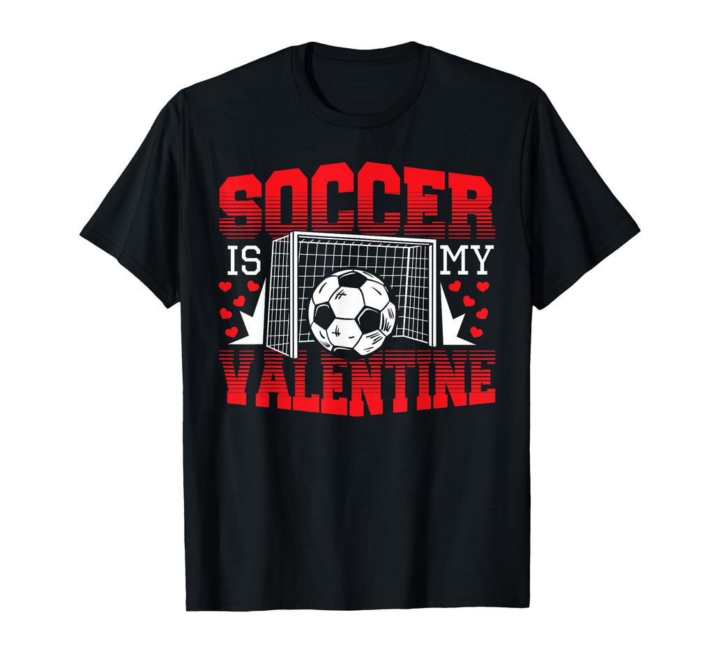 Valentines Day Soccer Is My Valentine T-Shirt - Unique Graphic Unisex - T-Shirt, Sweatshirt, Hoodie