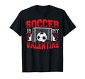 Valentines Day Soccer Is My Valentine T-Shirt - Unique Graphic Unisex - T-Shirt, Sweatshirt, Hoodie