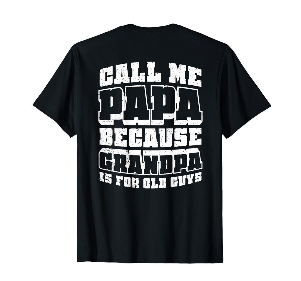 Call Me Papa Because Grandpa Is Old Guys T-Shirt - Aesthetic Graphic Unisex - T-Shirt, Sweatshirt, Hoodie