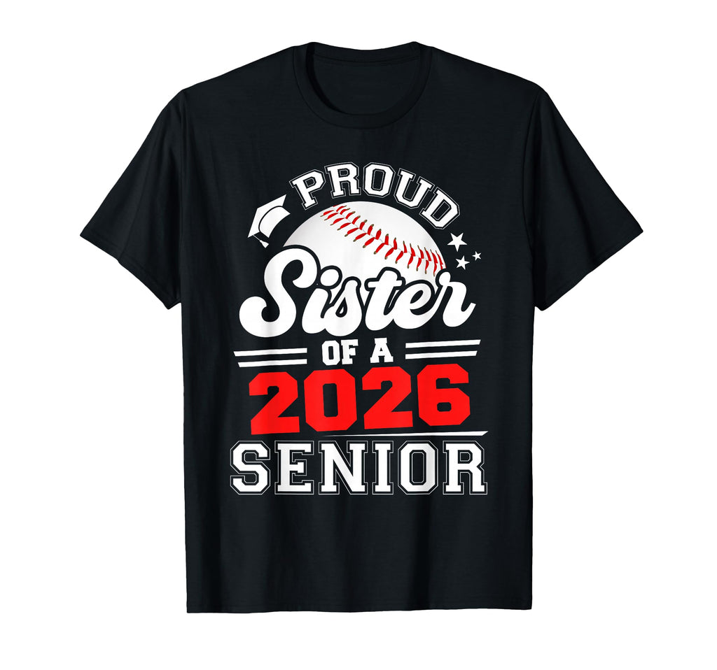 Proud Sister Baseball Senior 2026 Graduation T-Shirt - Graphic Print Unisex - T-Shirt, Sweatshirt, Hoodie