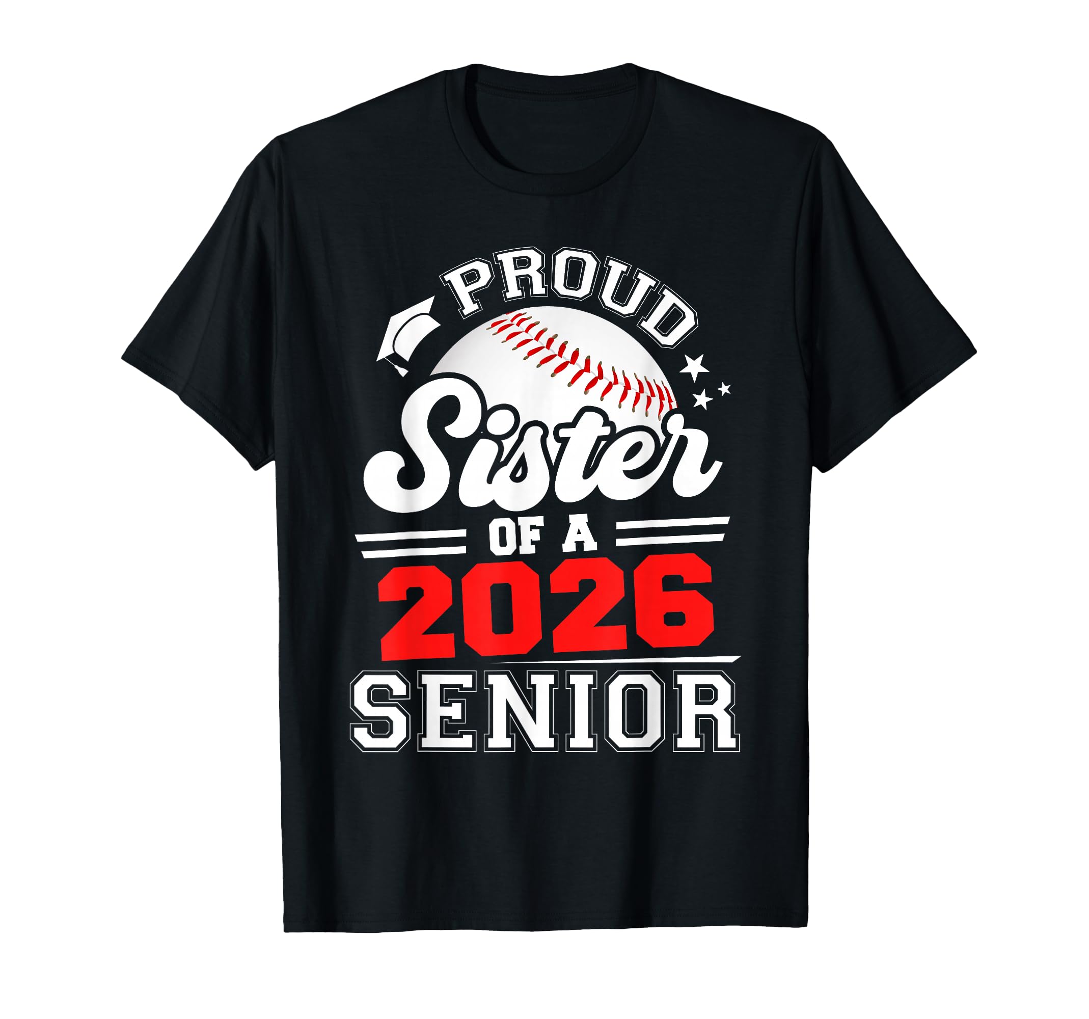 Proud Sister Baseball Senior 2026 Graduation T-Shirt - Graphic Print Unisex - T-Shirt, Sweatshirt, Hoodie