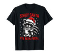 Sorry Santa Ive Been Feral Santa Hat Raccoon T-Shirt - Graphic Print Unisex - T-Shirt, Sweatshirt, Hoodie
