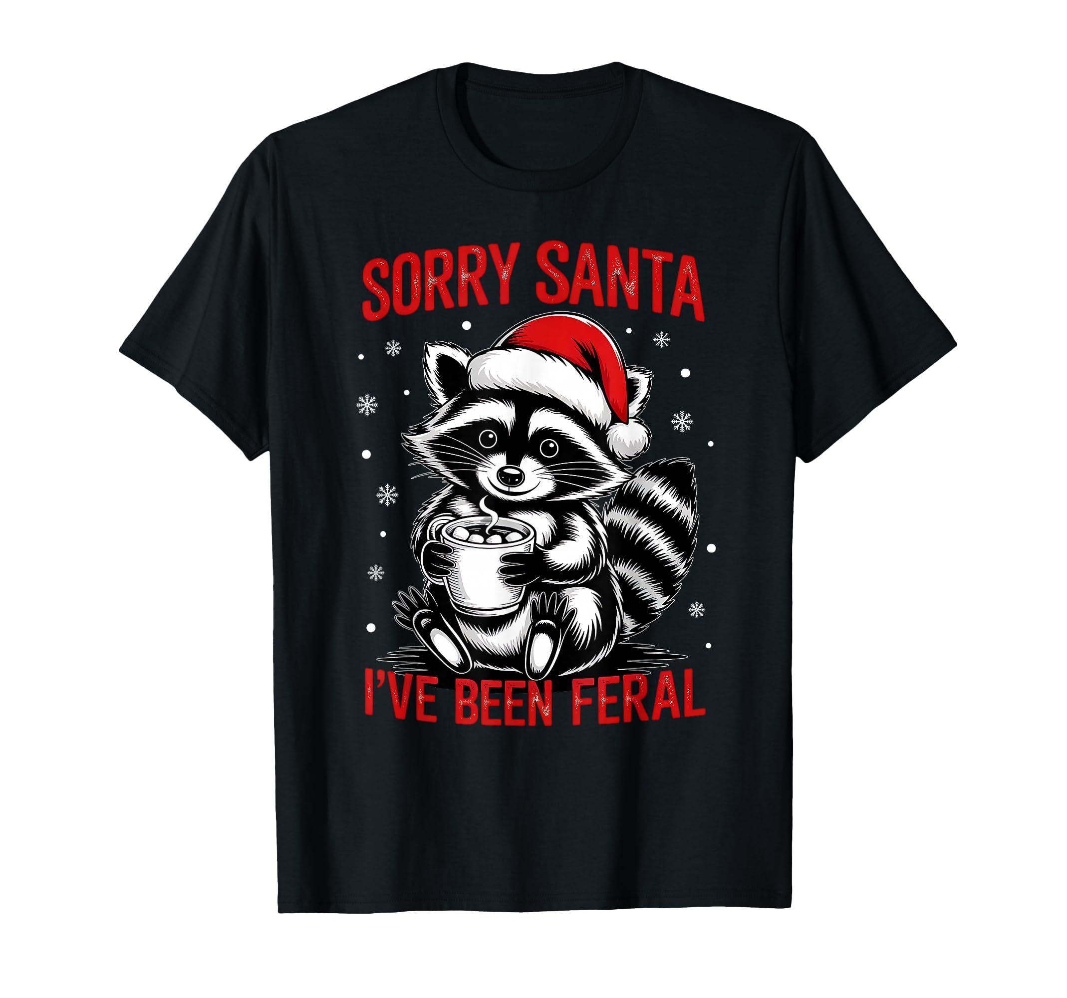 Sorry Santa Ive Been Feral Santa Hat Raccoon T-Shirt - Graphic Print Unisex - T-Shirt, Sweatshirt, Hoodie