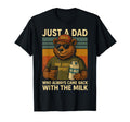 Just Dad Who Always Came Back Milk T-Shirt - Trendy Graphic for Adults - T-Shirt, Sweatshirt, Hoodie