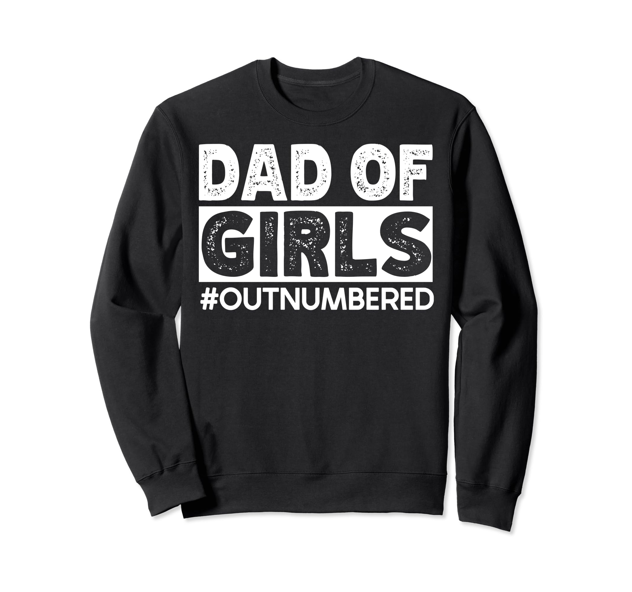 Dad Outnumbered Hashtag Funny Dads Sweatshirt - Graphic Print Men Women - T-Shirt, Sweatshirt, Hoodie