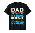 Dad Is My Name Baseball Is My Game T-Shirt - Graphic Print Men Women - T-Shirt, Sweatshirt, Hoodie