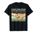 I Have Two Titles Dad And Pawpaw And T-Shirt - Streetwear Style Men Women - T-Shirt, Sweatshirt, Hoodie